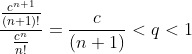 \frac{\frac{c^{n+1}}{(n+1)!}}{\frac{c^{n}}{n!}}=\frac{c}{(n+1)}<q<1